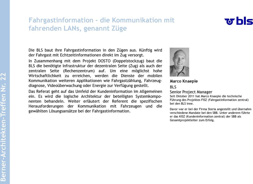 In Zusammenhang mit dem Projekt DOSTO (Doppelstockzug) baut die BLS die benötigte Infrastruktur der dezentralen Seite (Zug) als auch der zentralen Seite (Rechenzentrum) auf.