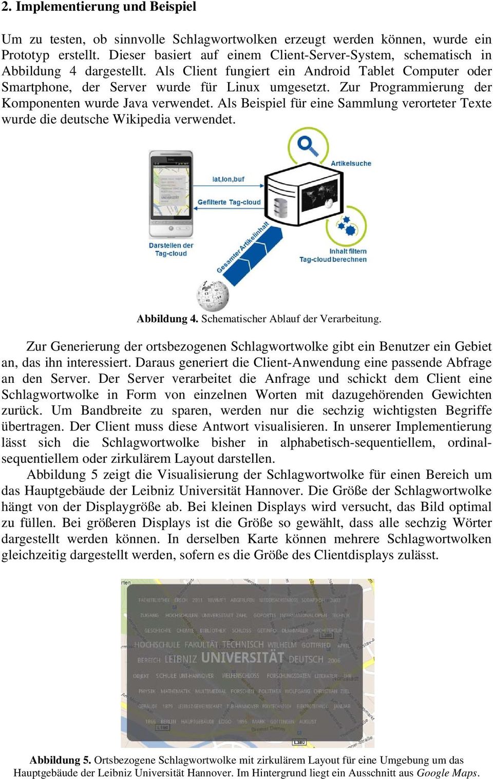 Zur Programmierung der Komponenten wurde Java verwendet. Als Beispiel für eine Sammlung verorteter Texte wurde die deutsche Wikipedia verwendet. Abbildung 4. Schematischer Ablauf der Verarbeitung.