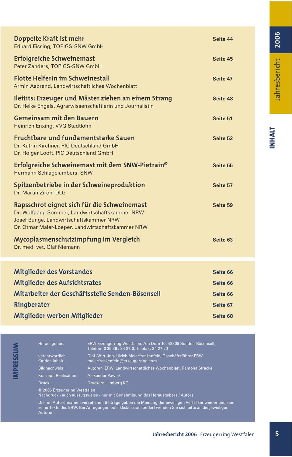 Heike Engels, Agrarwissenschaftlerin und Journalistin Gemeinsam mit den Bauern Seite 51 Heinrich Enxing, VVG Stadtlohn Fruchtbare und fundamentstarke Sauen Seite 52 Dr.