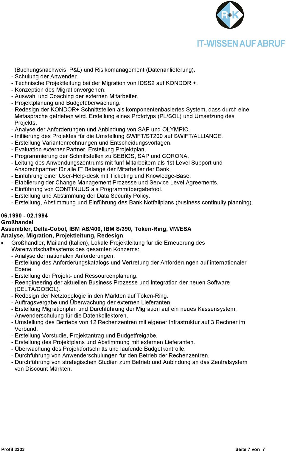 - Redesign der KONDOR+ Schnittstellen als komponentenbasiertes System, dass durch eine Metasprache getrieben wird. Erstellung eines Prototyps (PL/SQL) und Umsetzung des Projekts.