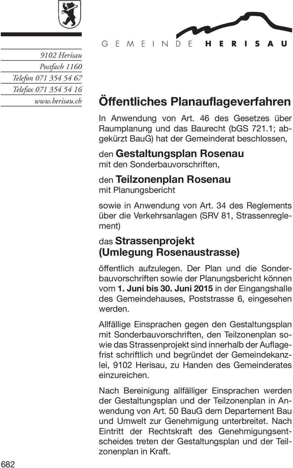 1; abgekürzt BauG) hat der Gemeinderat beschlossen, den Gestaltungsplan Rosenau mit den Sonderbauvorschriften, den Teilzonenplan Rosenau mit Planungsbericht sowie in Anwendung von Art.