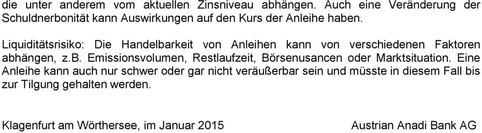 Liquiditätsrisiko: Die Handelbarkeit von Anleihen kann von verschiedenen Faktoren abhängen, z.b. Emissionsvolumen, Restlaufzeit, Börsenusancen oder Marktsituation.