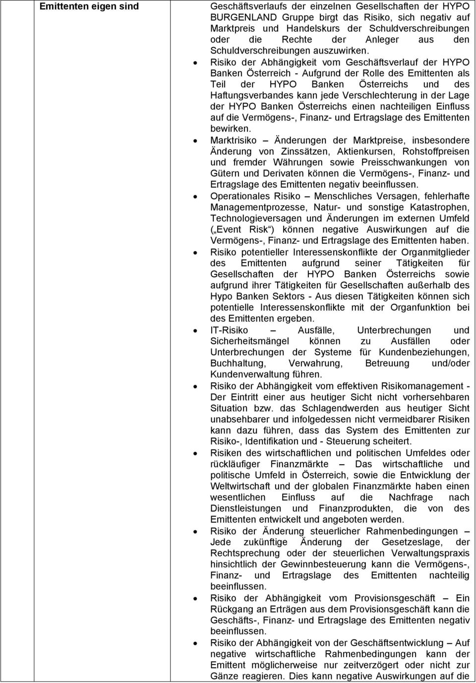 Risiko der Abh ngigkeit vom Gesch ftsverlauf der HYPO Banken sterreich - Aufgrund der Rolle des Emittenten als Teil der HYPO Banken sterreichs und des Haftungsverbandes kann jede Verschlechterung in