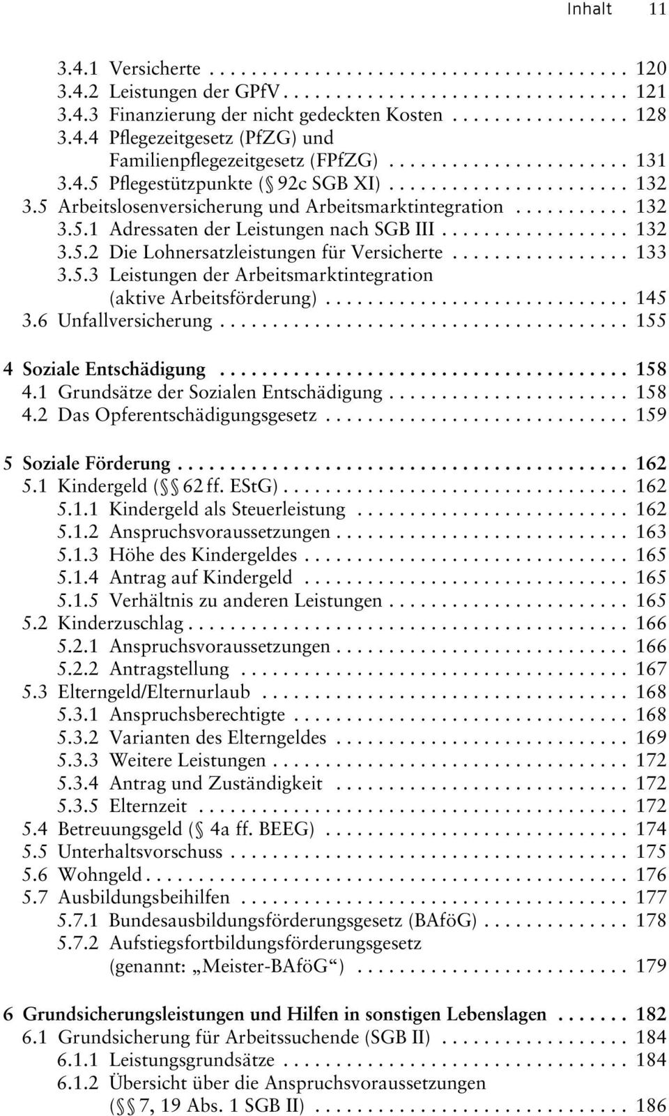 5 Arbeitslosenversicherung und Arbeitsmarktintegration........... 132 3.5.1 Adressaten der Leistungen nach SGB III.................. 132 3.5.2 Die Lohnersatzleistungen für Versicherte................. 133 3.