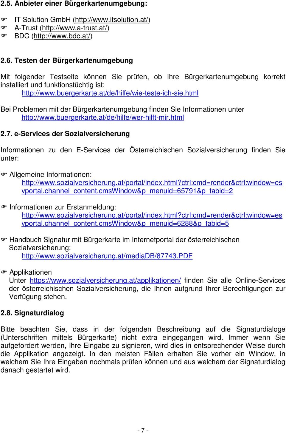 at/de/hilfe/wie-teste-ich-sie.html Bei Problemen mit der Bürgerkartenumgebung finden Sie Informationen unter http://www.buergerkarte.at/de/hilfe/wer-hilft-mir.html 2.7.