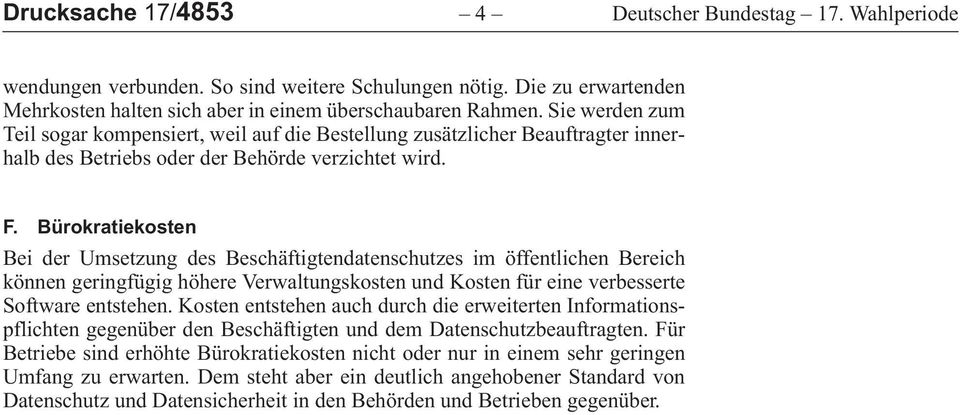 Bürokratiekosten BeiderUmsetzungdesBeschäftigtendatenschutzesimöffentlichenBereich könnengeringfügighöhereverwaltungskostenundkostenfüreineverbesserte Softwareentstehen.