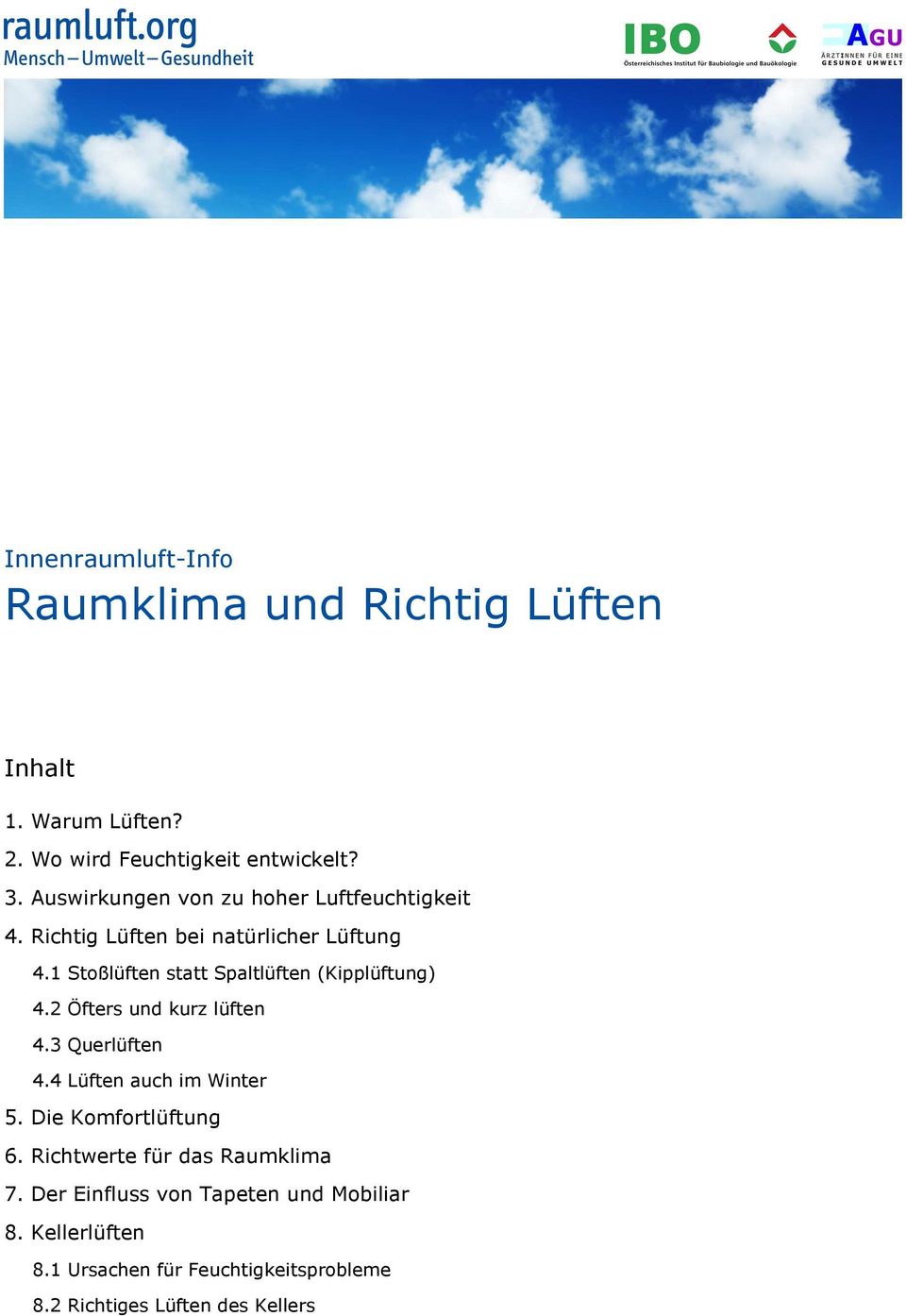 1 Stoßlüften statt Spaltlüften (Kipplüftung) 4.2 Öfters und kurz lüften 4.3 Querlüften 4.4 Lüften auch im Winter 5.