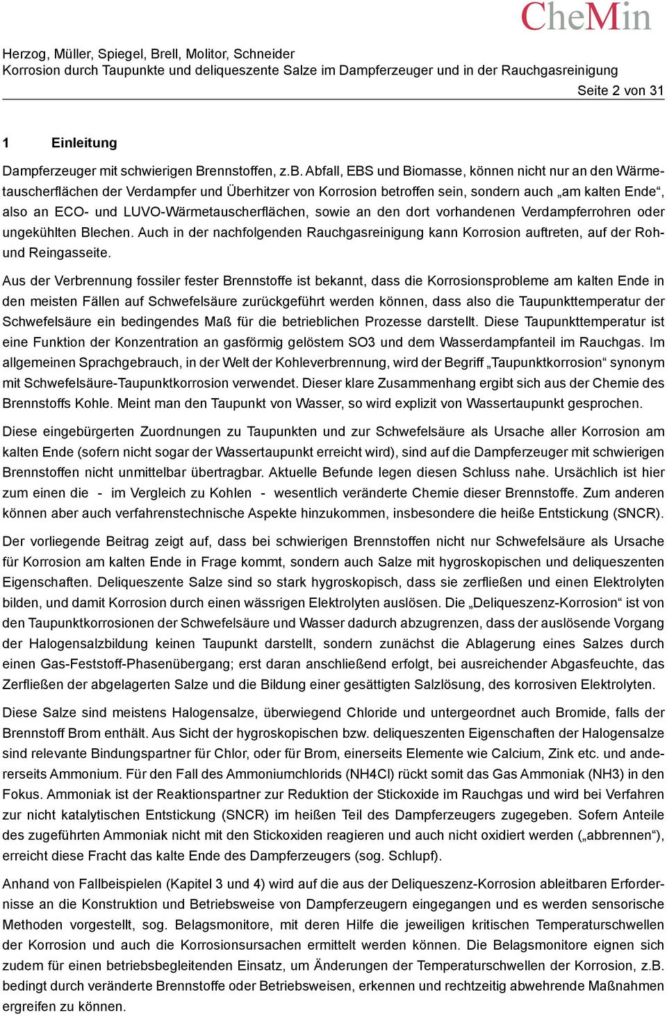 LUVO-Wärmetauscherflächen, sowie an den dort vorhandenen Verdampferrohren oder ungekühlten Blechen. Auch in der nachfolgenden Rauchgasreinigung kann Korrosion auftreten, auf der Rohund Reingasseite.