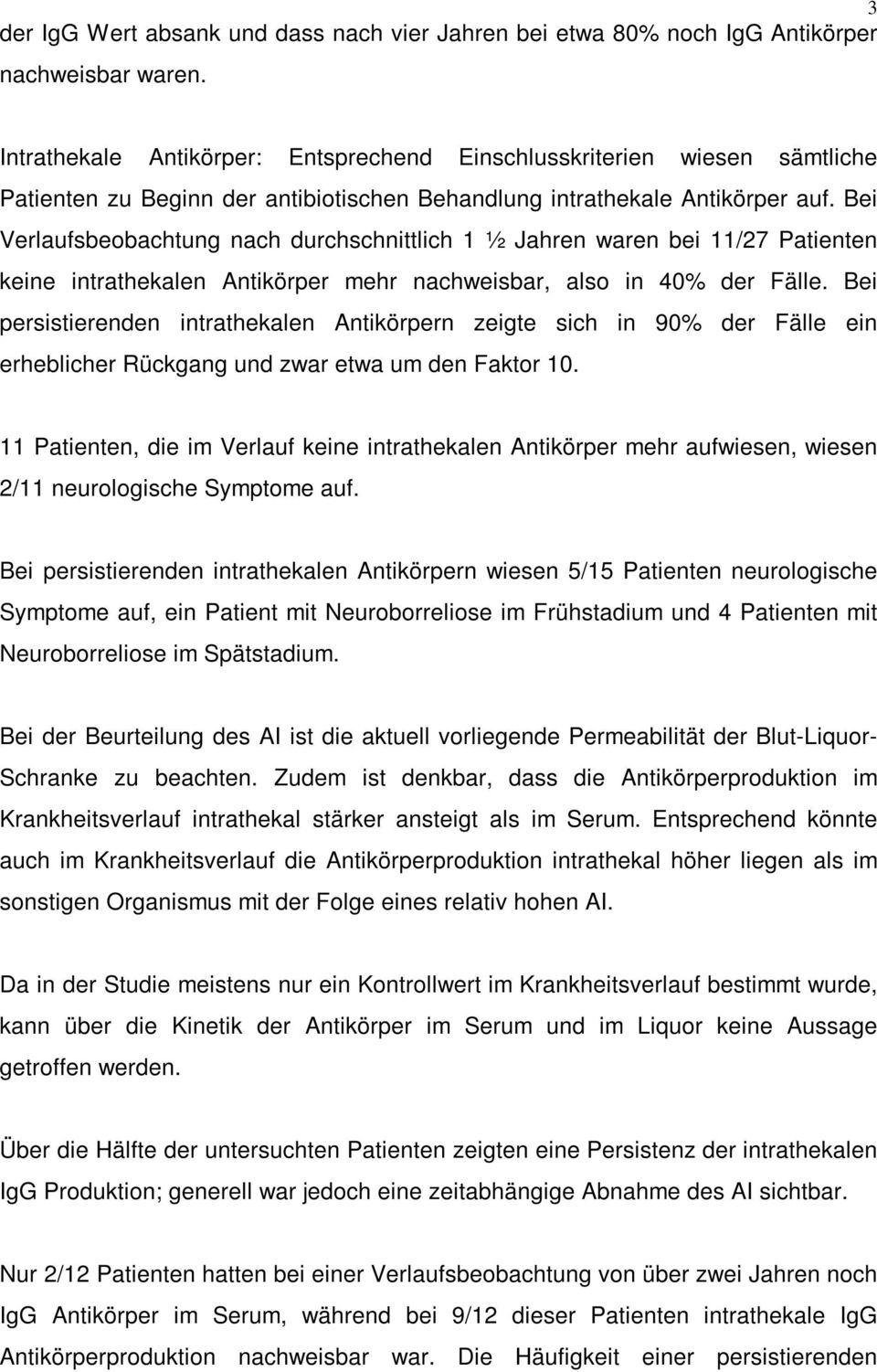 Bei Verlaufsbeobachtung nach durchschnittlich 1 ½ Jahren waren bei 11/27 Patienten keine intrathekalen Antikörper mehr nachweisbar, also in 40% der Fälle.