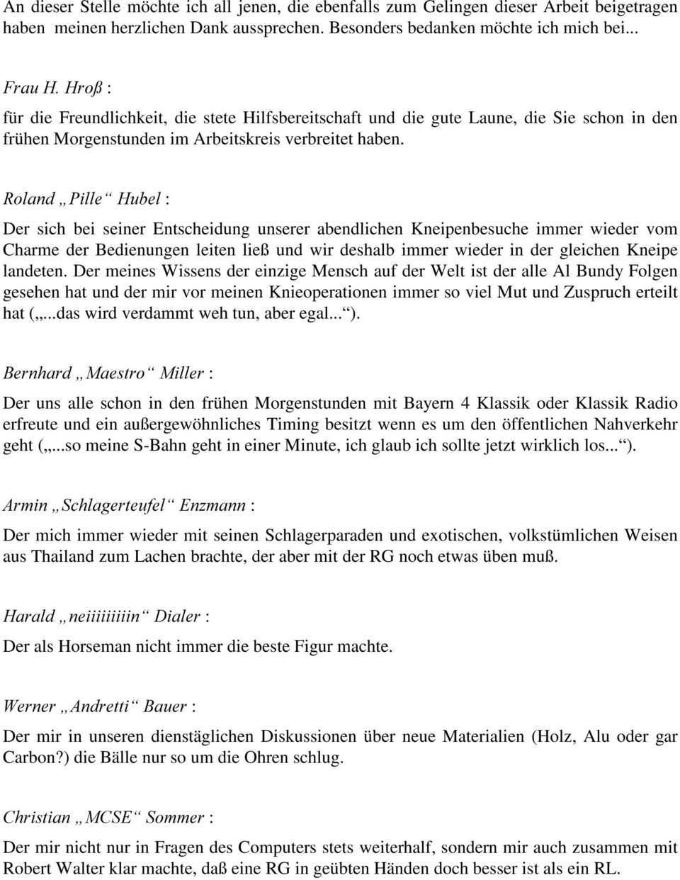 5RDQGÄ3LH³+XEH : Der sich bei seiner Entscheidung unserer abendlichen Kneipenbesuche immer wieder vom Charme der Bedienungen leiten ließ und wir deshalb immer wieder in der gleichen Kneipe landeten.