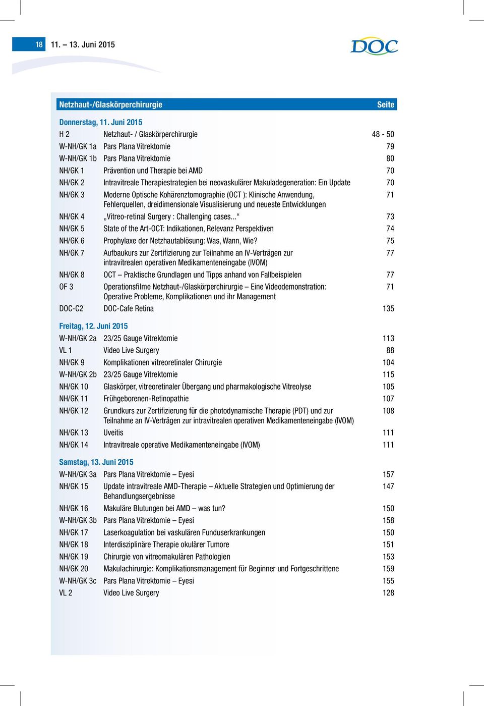 Therapiestrategien bei neovaskulärer Makuladegeneration: Ein Update 70 NH/GK 3 Moderne Optische Kohärenztomographie (OCT ): Klinische Anwendung, 71 Fehlerquellen, dreidimensionale Visualisierung und