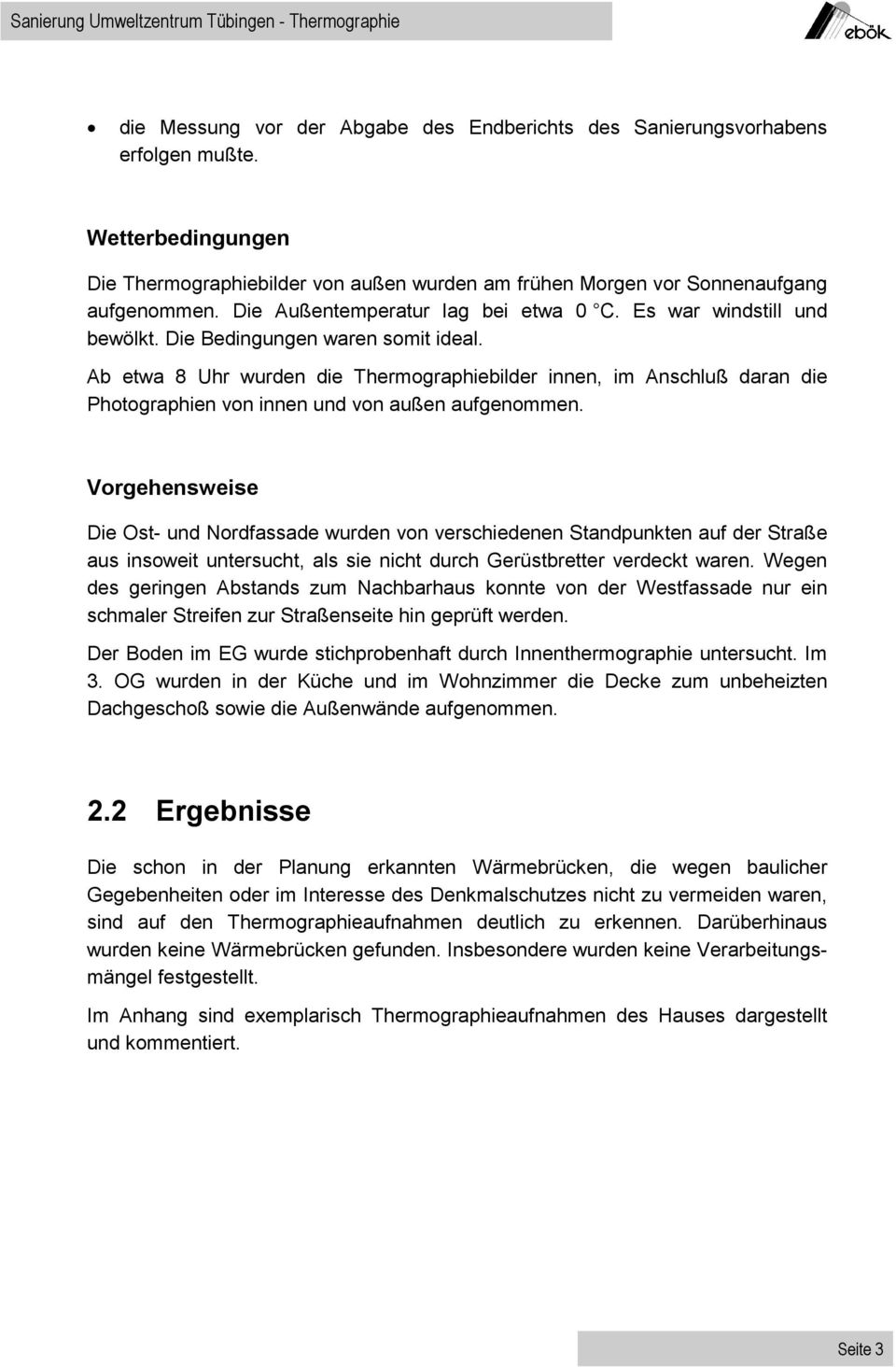 Ab etwa 8 Uhr wurden die Thermographiebilder innen, im Anschluß daran die Photographien von innen und von außen aufgenommen.