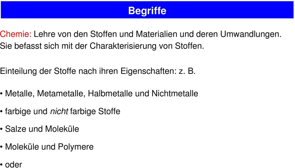 Einteilung der Stoffe nach ihren Eigenschaften: z. B.