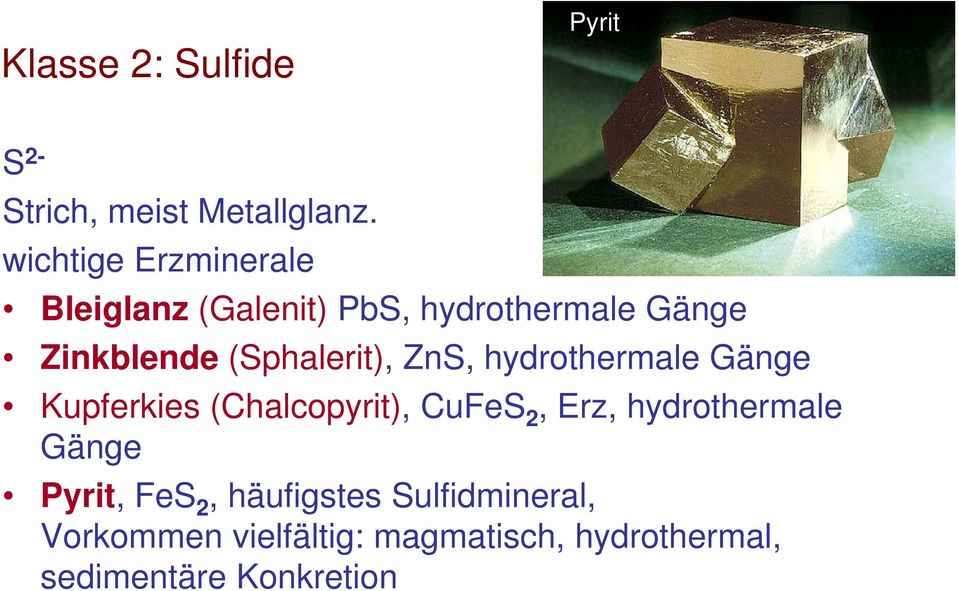 (Sphalerit), ZnS, hydrothermale Gänge Kupferkies (Chalcopyrit), CuFeS 2, Erz,