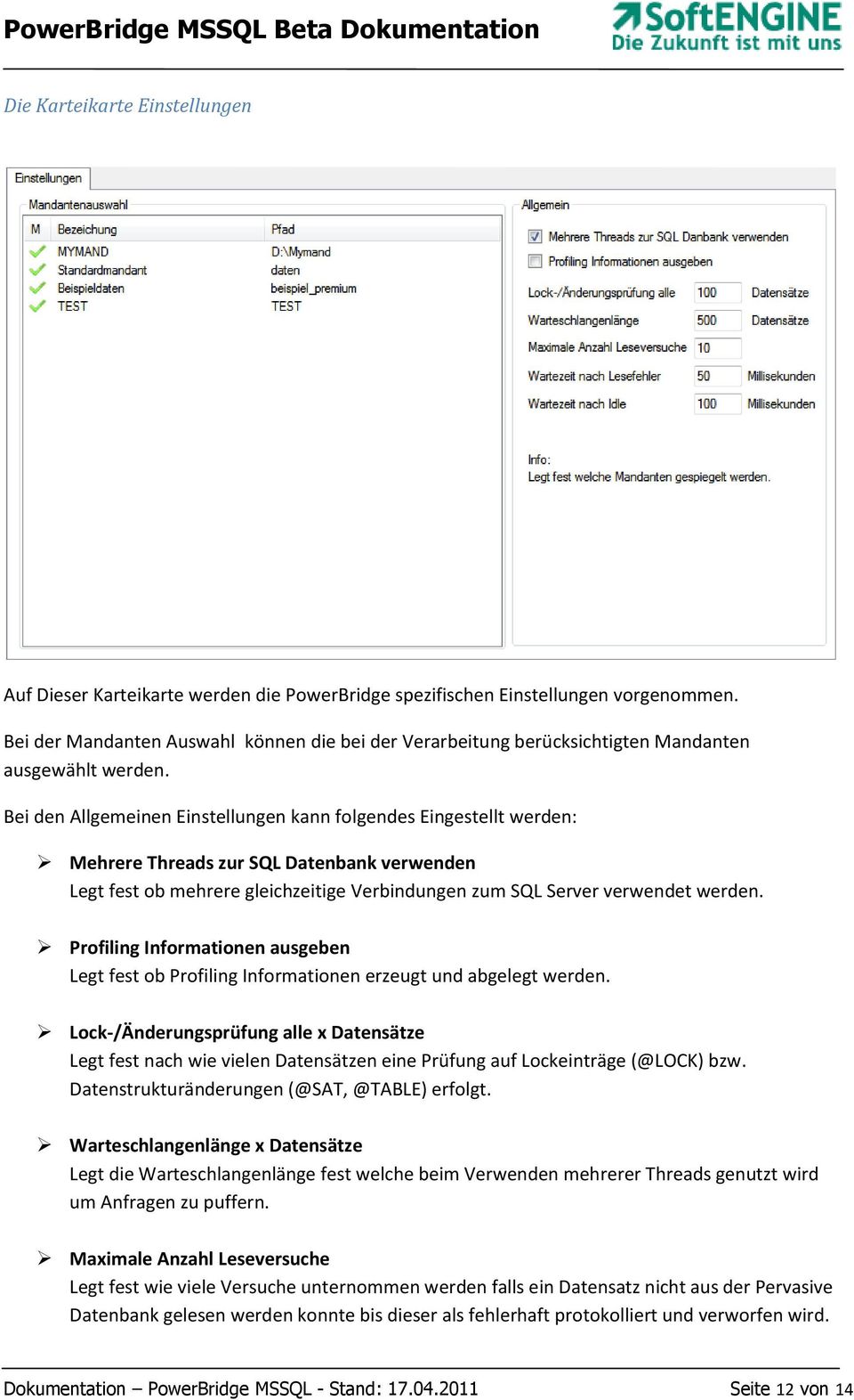 Bei den Allgemeinen Einstellungen kann folgendes Eingestellt werden: Mehrere Threads zur SQL Datenbank verwenden Legt fest ob mehrere gleichzeitige Verbindungen zum SQL Server verwendet werden.