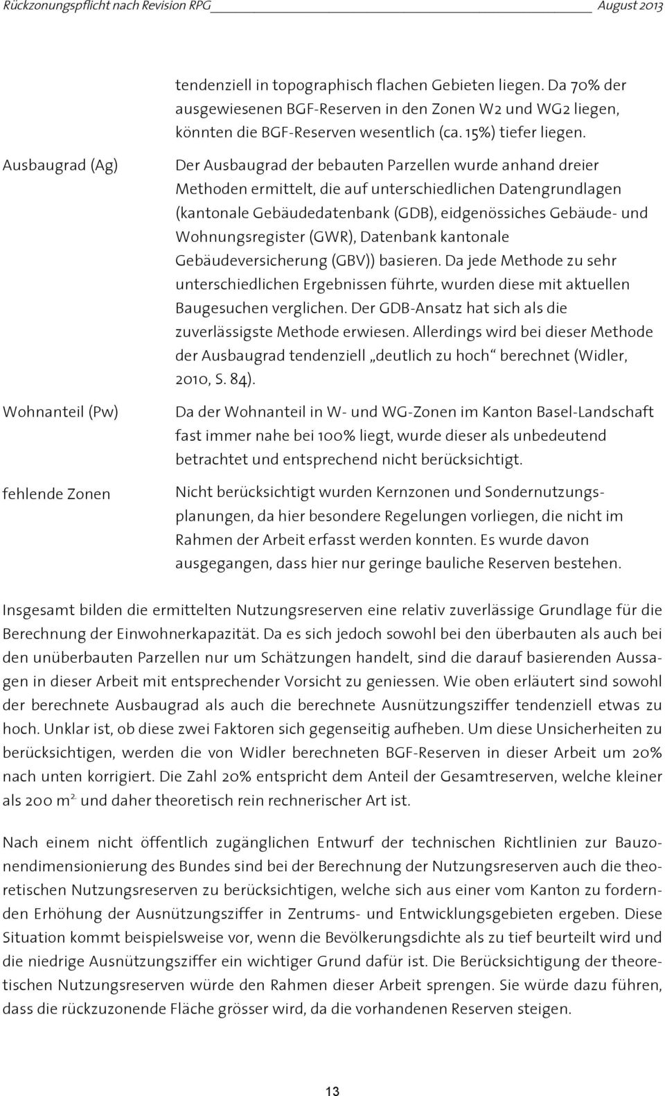 (GDB), eidgenössiches Gebäude- und Wohnungsregister (GWR), Datenbank kantonale Gebäudeversicherung (GBV)) basieren.