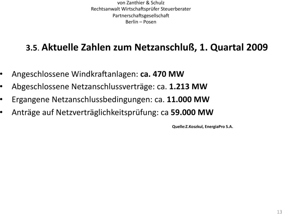 470 MW Abgeschlossene Netzanschlussverträge: ca. 1.