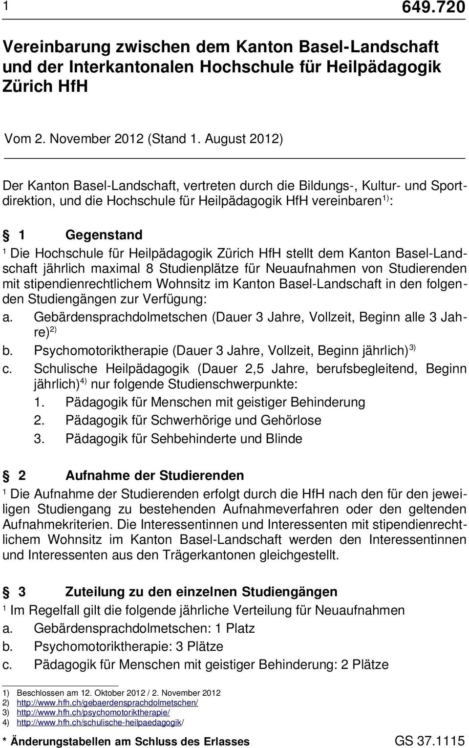 Zürich HfH stellt dem Kanton Basel-Landschaft jährlich maximal 8 Studienplätze für Neuaufnahmen von Studierenden mit stipendienrechtlichem Wohnsitz im Kanton Basel-Landschaft in den folgenden