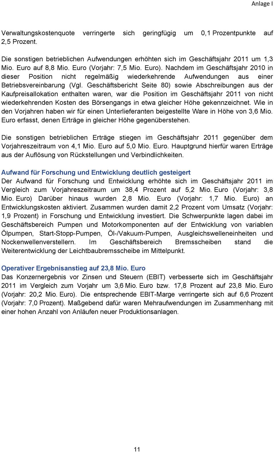 Geschäftsbericht Seite 80) sowie Abschreibungen aus der Kaufpreisallokation enthalten waren, war die Position im Geschäftsjahr 2011 von nicht wiederkehrenden Kosten des Börsengangs in etwa gleicher