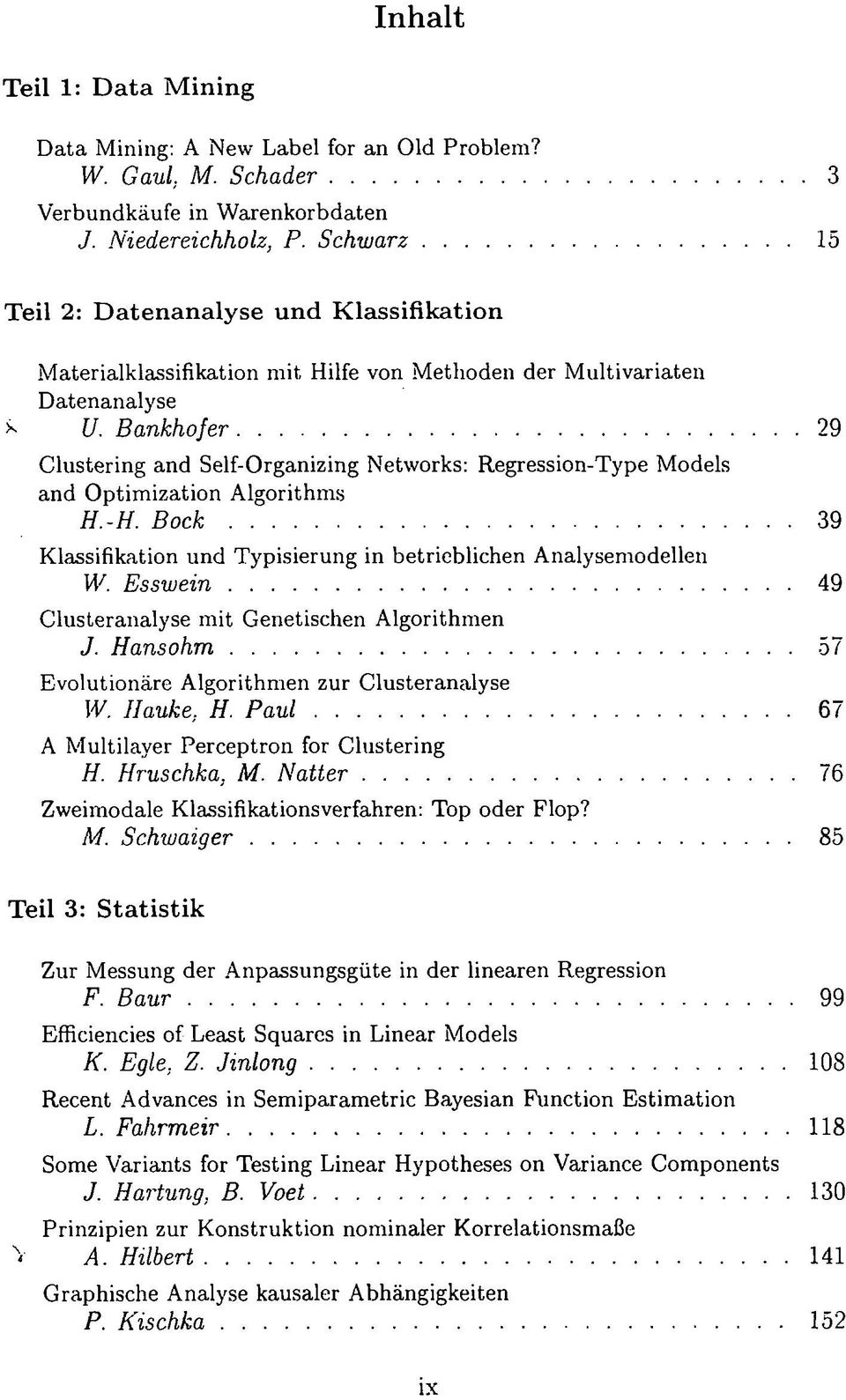 Bankhofer 29 Clustering and Self-Organizing Networks: Regression-Type Models and Optimization Algorithms H.H. Bock 39 Klassifikation und Typisierung in betrieblichen Analysemodellen W.