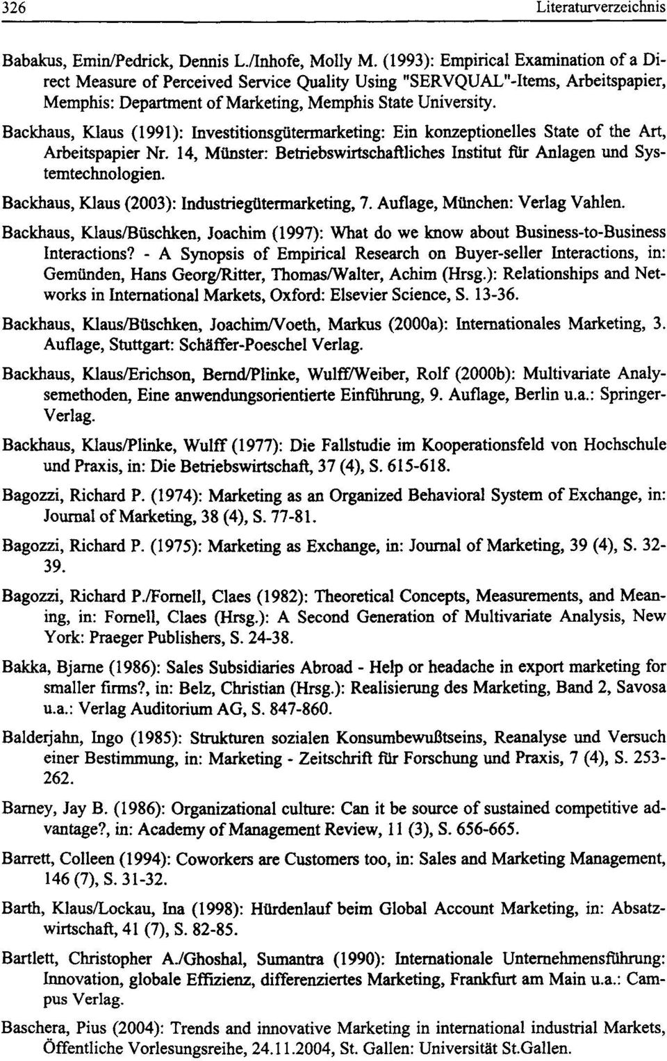 Backhaus, Klaus (1991): Investitionsgutermarketing: Ein konzeptionelles State of the Art, Arbeitspapier Nr. 14, Miinster: Betriebswirtschaftliches Institut fiir Anlagen und Systemtechnologien.