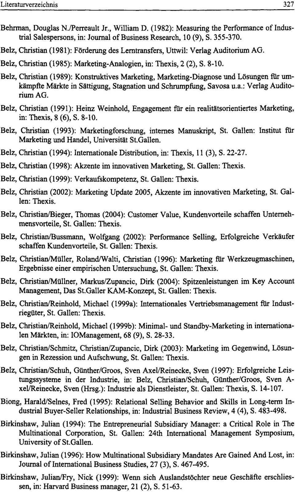 Belz, Christian (1989): Konstruktives Marketing, Marketing-Diagnose und LSsungen fiir umkampfte Markte in Sattigung, Stagnation und Schrumpfung, Savosa u.a.: Verlag Auditorium AG.