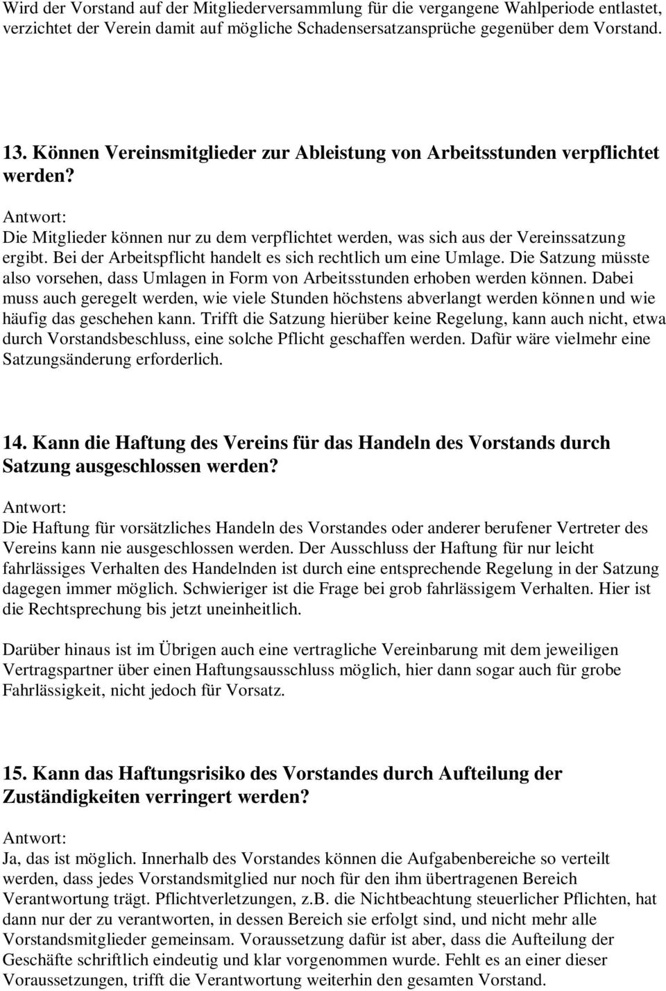 Bei der Arbeitspflicht handelt es sich rechtlich um eine Umlage. Die Satzung müsste also vorsehen, dass Umlagen in Form von Arbeitsstunden erhoben werden können.