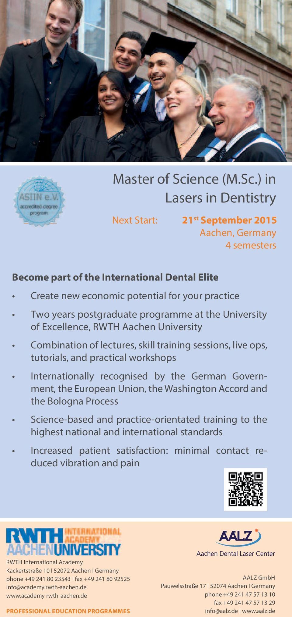 ) in Lasers in Dentistry Next Start: 21 st September 2015 Aachen, Germany 4 semesters Become part of the International Dental Elite Create new economic potential for your practice Two years