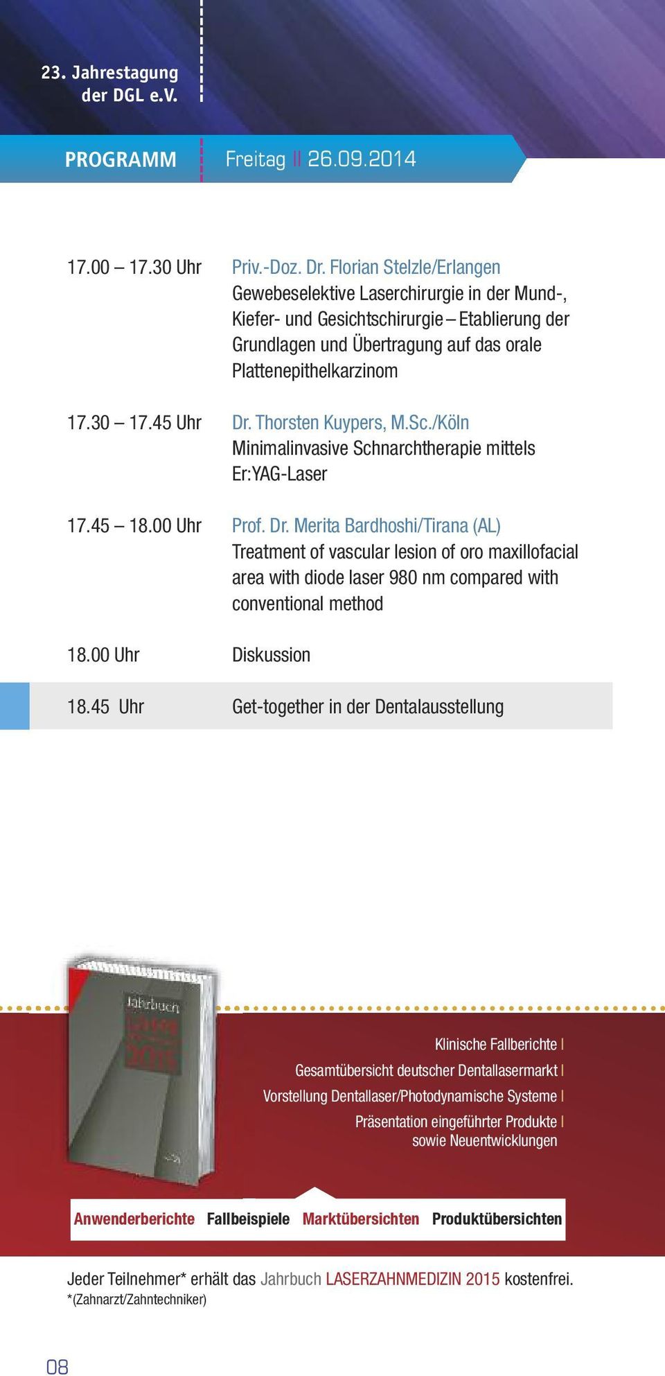 Thorsten Kuypers, M.Sc./Köln Minimalinvasive Schnarchtherapie mittels Er:YAG-Laser 17.45 18.00 Uhr Prof. Dr.