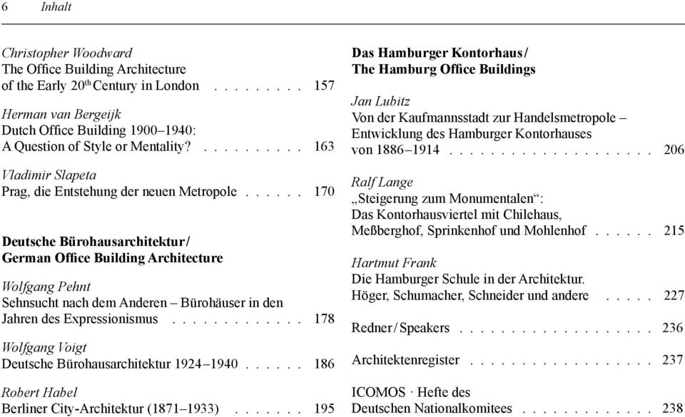 ..... 170 Deutsche Bürohausarchitektur / German Office Building Architecture Wolfgang Pehnt Sehnsucht nach dem Anderen Bürohäuser in den Jahren des Expressionismus.