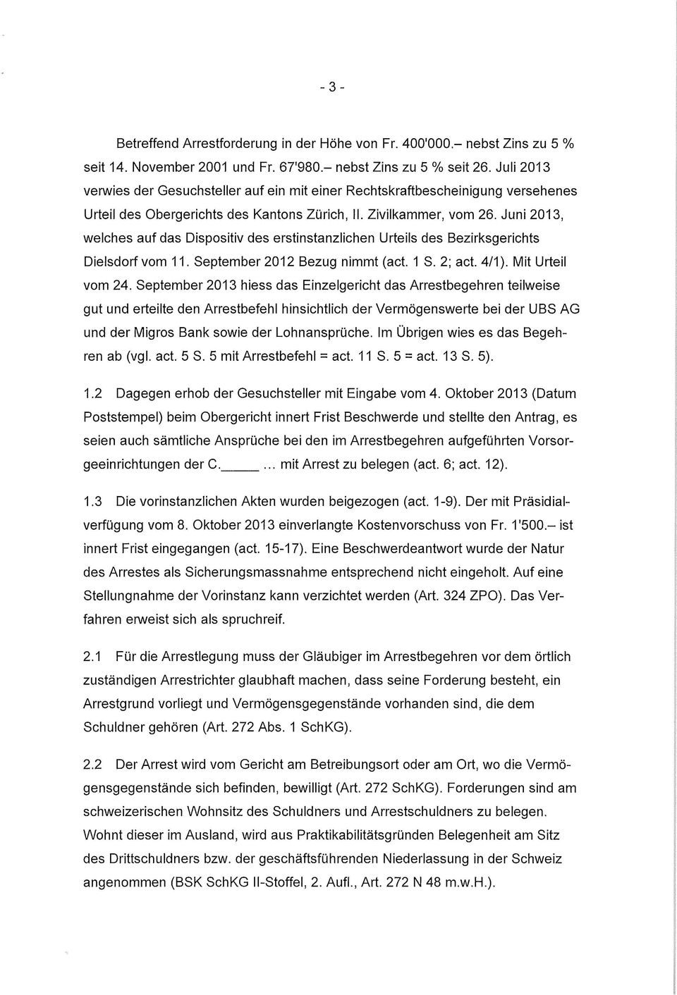Juni 2013, welches auf das Dispositiv des erstinstanzlichen Urteils des Bezirksgerichts Dielsdorf vom 11. September 2012 Bezug nimmt (act. 1 S. 2; act. 4/1). Mit Urteil vom 24.