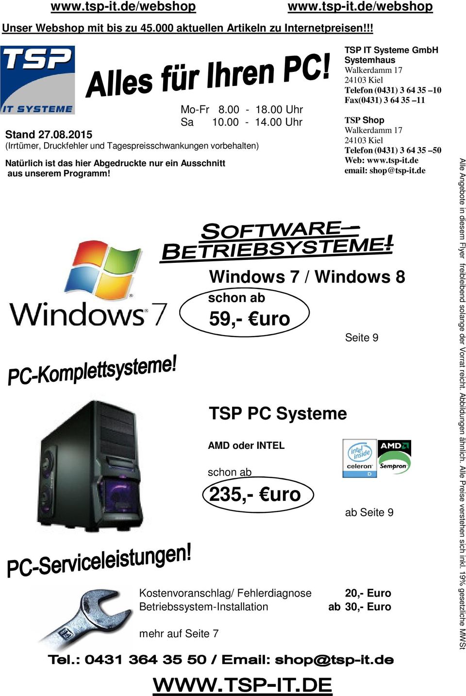 Windows 7 / Windows 8 schon ab 59,- uro AMD oder INTEL schon ab Kostenvoranschlag/ Fehlerdiagnose Betriebssystem-Installation mehr auf Seite 7 TSP PC Systeme 235,- uro TSP IT Systeme GmbH Systemhaus