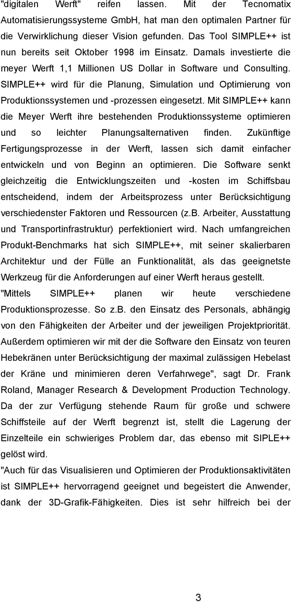 SIMPLE++ wird für die Planung, Simulation und Optimierung von Produktionssystemen und -prozessen eingesetzt.