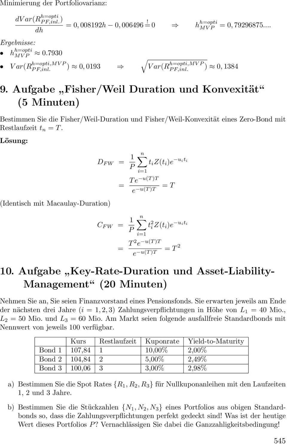 Aufgabe Fisher/Weil Duration und Konvexität (5 Minuten) Bestimmen Sie die Fisher/Weil-Duration und Fisher/Weil-Konvexität eines Zero-Bond mit Restlaufzeit t n = T.