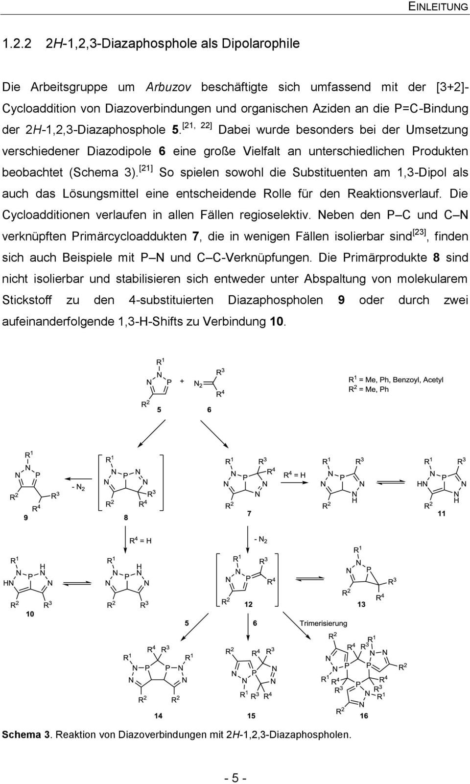 2H-1,2,3-Diazaphosphole 5. [21, 22] Dabei wurde besonders bei der Umsetzung verschiedener Diazodipole 6 eine große Vielfalt an unterschiedlichen Produkten beobachtet (Schema 3).