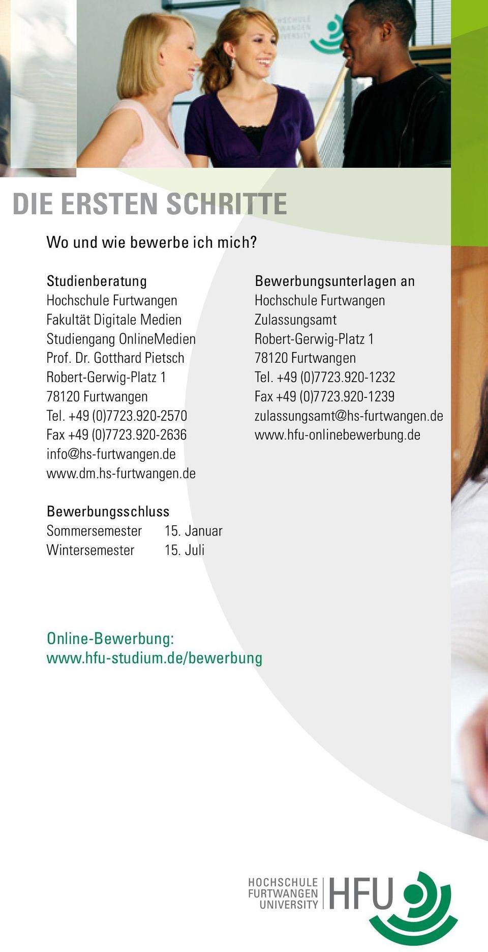 de www.dm.hs-furtwangen.de Bewerbungsunterlagen an Hochschule Furtwangen Zulassungsamt Robert-Gerwig-Platz 1 78120 Furtwangen Tel. +49 (0)7723.