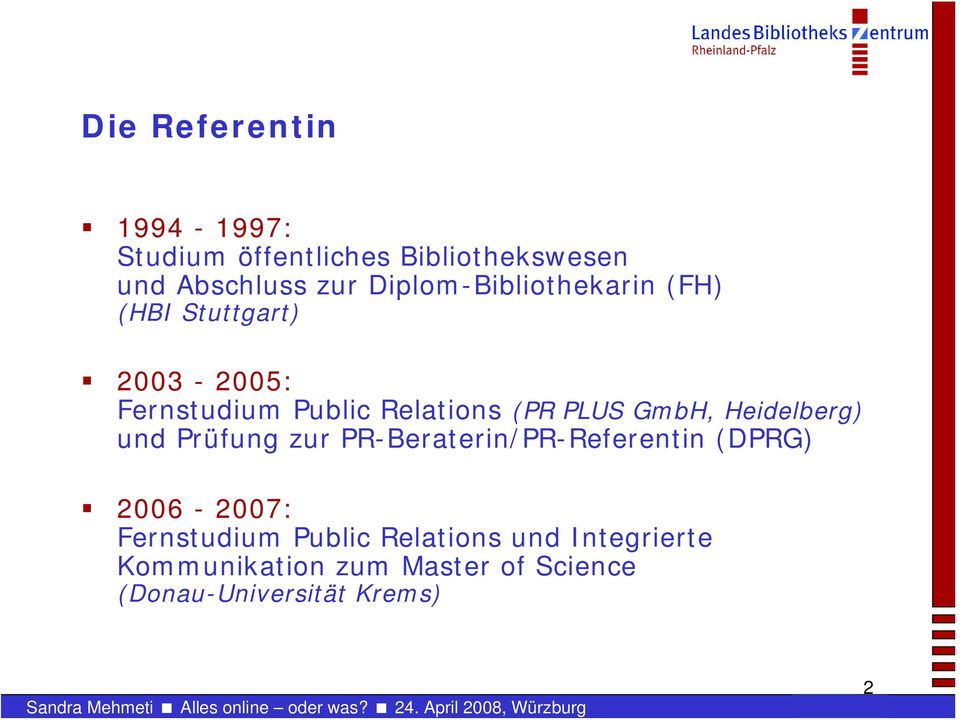 PLUS GmbH, Heidelberg) und Prüfung zur PR-Beraterin/PR-Referentin (DPRG) 2006-2007: