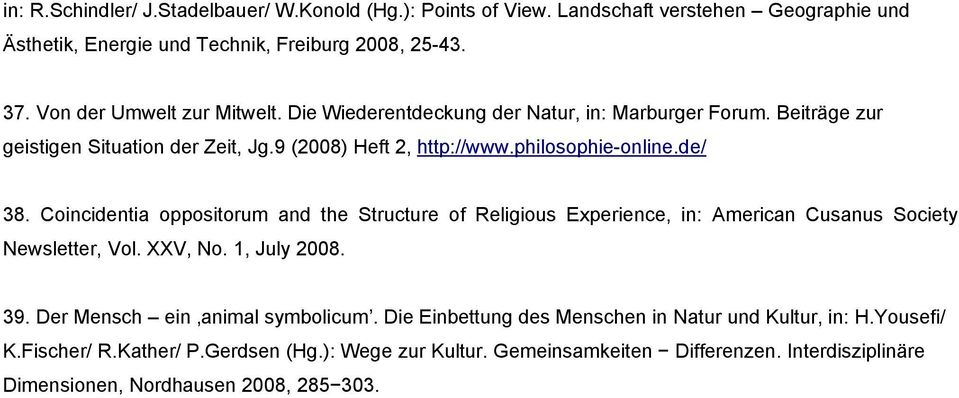 Coincidentia oppositorum and the Structure of Religious Experience, in: American Cusanus Society Newsletter, Vol. XXV, No. 1, July 2008. 39. Der Mensch ä ein ãanimal symbolicumñ.