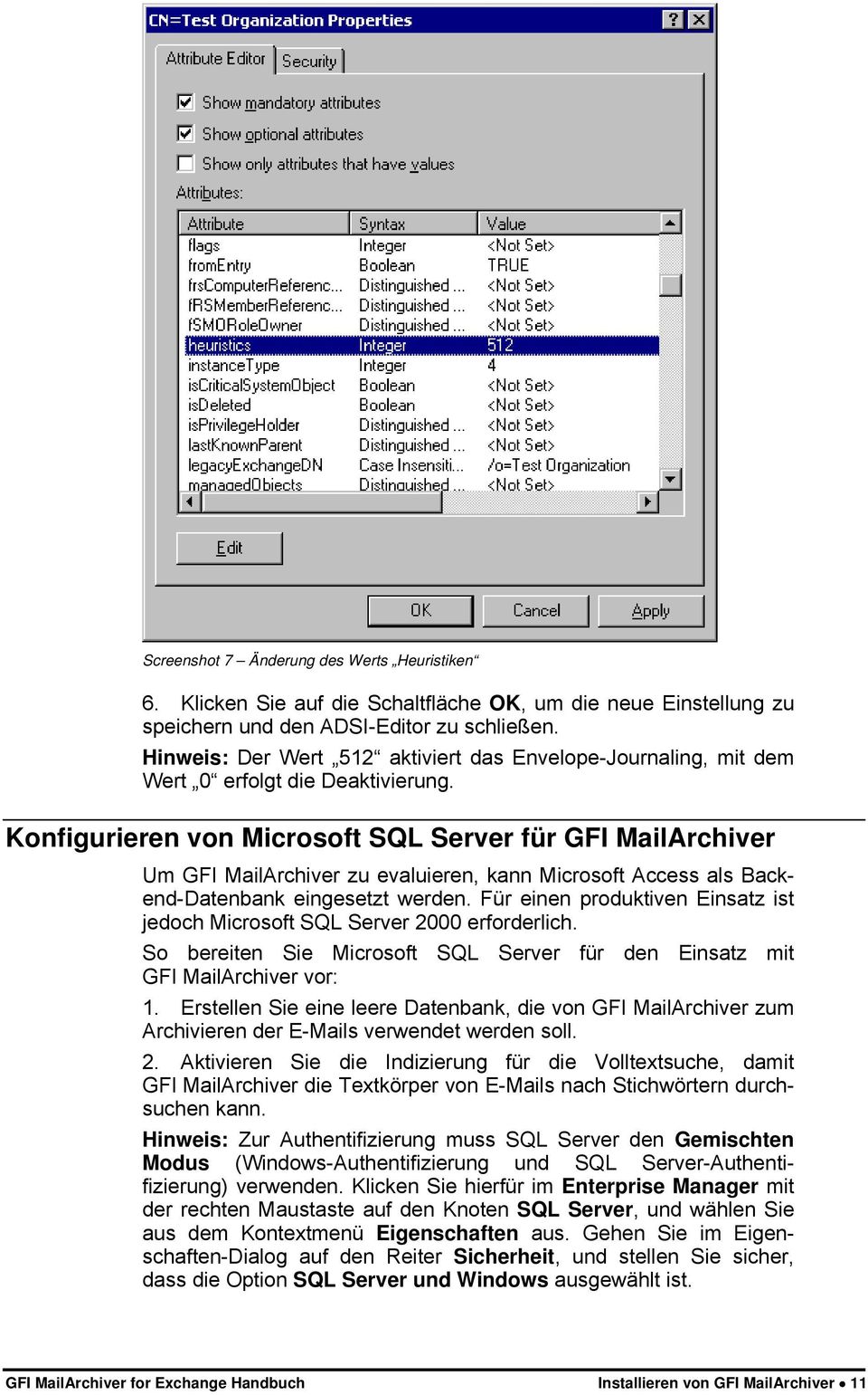 Konfigurieren von Microsoft SQL Server für GFI MailArchiver Um GFI MailArchiver zu evaluieren, kann Microsoft Access als Backend-Datenbank eingesetzt werden.