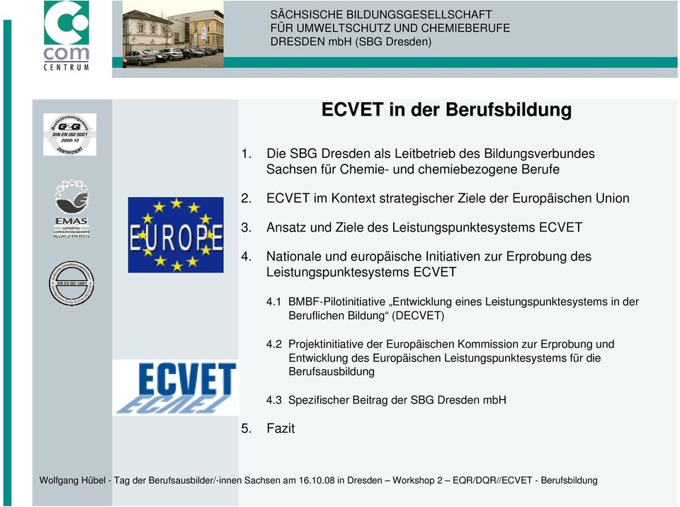 Nationale und europäische Initiativen zur Erprobung des Leistungspunktesystems ECVET 4.1 BMBF-Pilotinitiative Entwicklung eines Leistungspunktesystems in der Beruflichen Bildung (DECVET) 4.