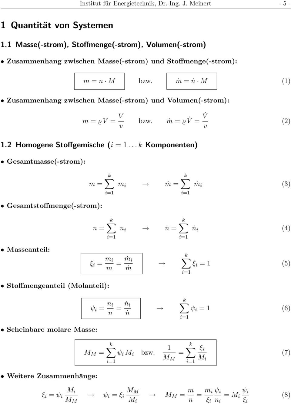 ṁ = ṅ M (1) Zusammenhang zwischen Masse(-strom) und Volumen(-strom): m = ϱ V = V v bzw. ṁ = ϱ V = V v (2) 1.2 Homogene Stoffgemische (i = 1.