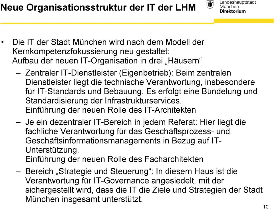 Es erfolgt eine Bündelung und Standardisierung der Infrastrukturservices.