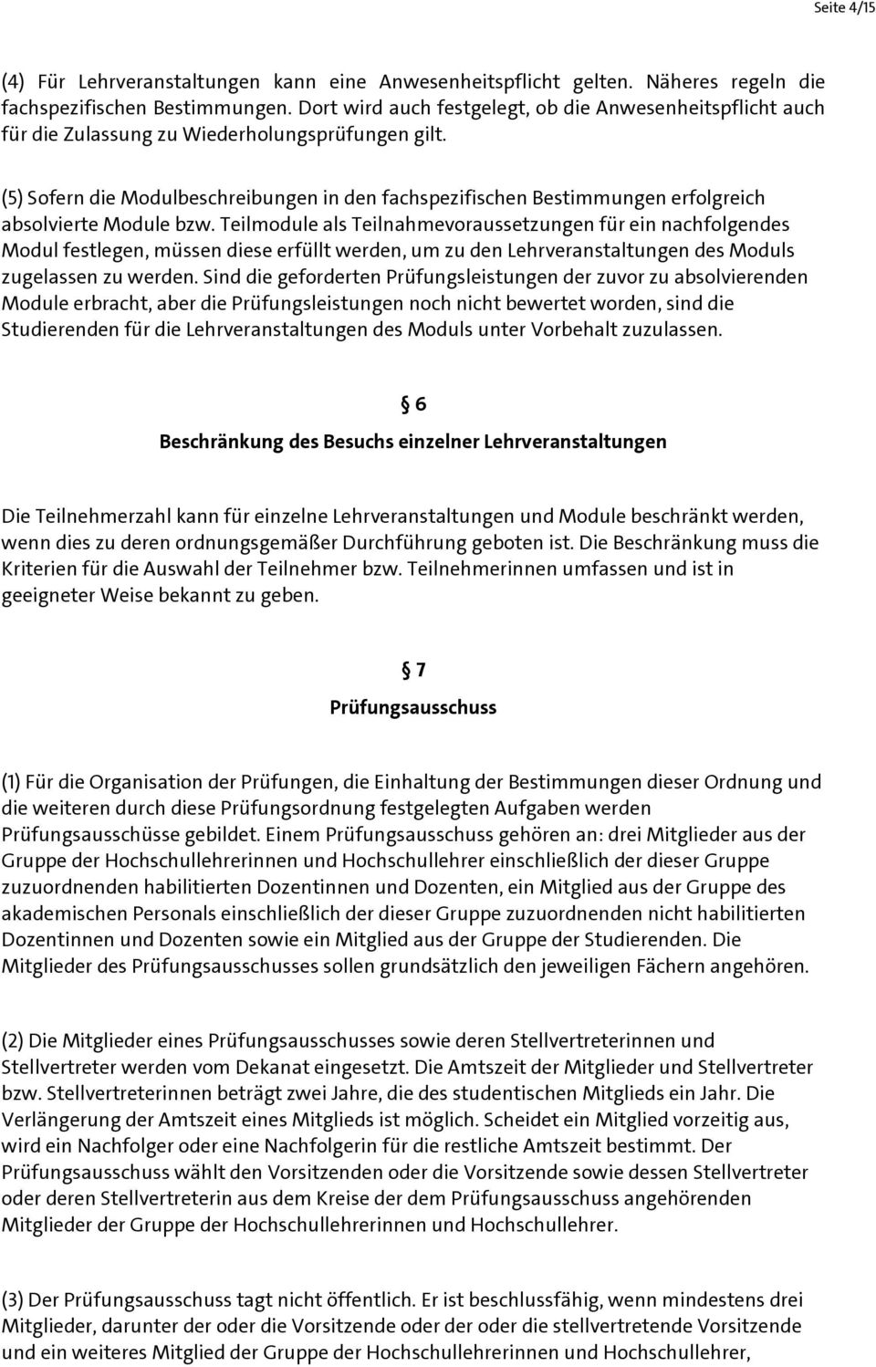 (5) Sofern die Modulbeschreibungen in den fachspezifischen Bestimmungen erfolgreich absolvierte Module bzw.