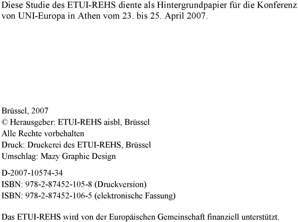 Brüssel, 2007 Herausgeber: ETUI-REHS aisbl, Brüssel Alle Rechte vorbehalten Druck: Druckerei des ETUI-REHS,