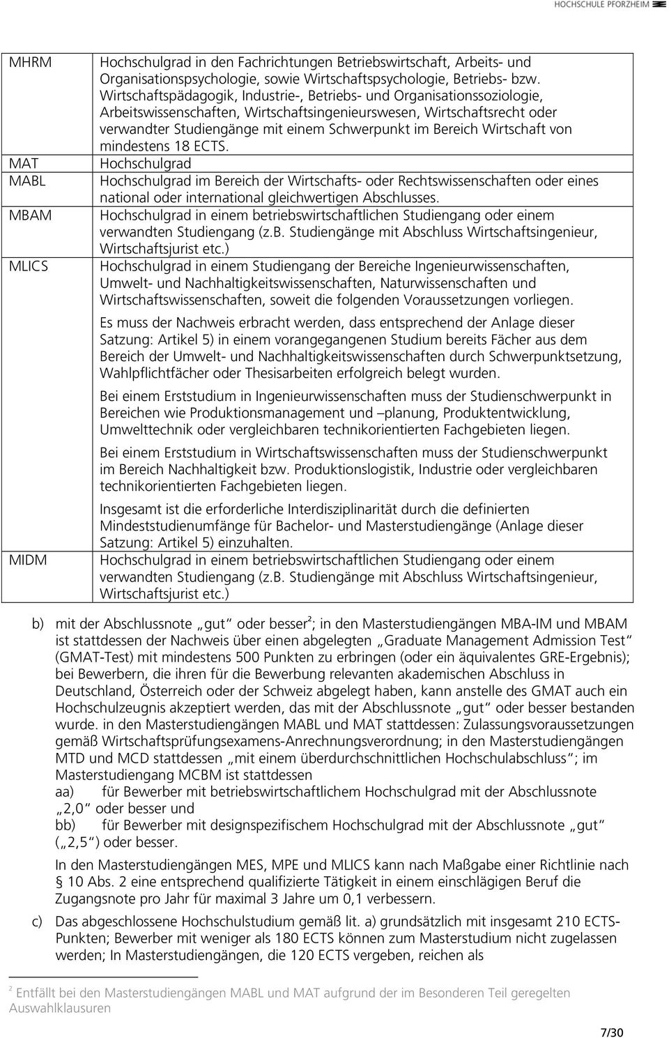 Bereich Wirtschaft von mindestens 18 ECTS. Hochschulgrad Hochschulgrad im Bereich der Wirtschafts- oder Rechtswissenschaften oder eines national oder international gleichwertigen Abschlusses.