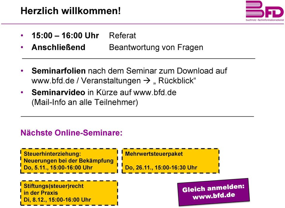 bfd.de / Veranstaltungen Rückblick Seminarvideo in Kürze auf www.bfd.de (Mail-Info an alle Teilnehmer) Nächste