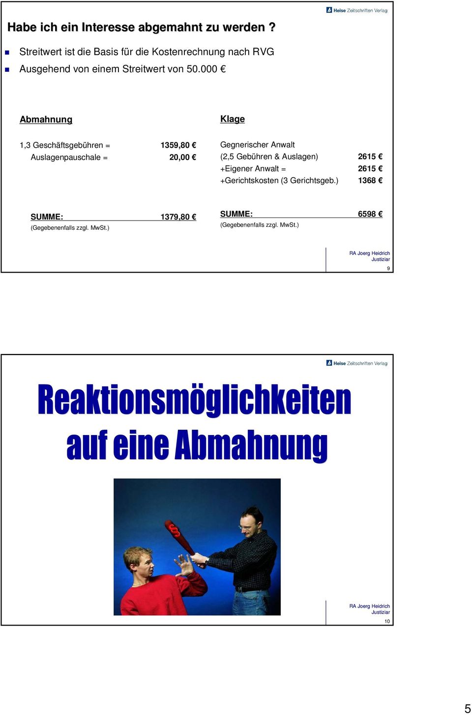 000 Abmahnung Klage 1,3 Geschäftsgebühren = 1359,80 Auslagenpauschale = 20,00 Gegnerischer Anwalt (2,5