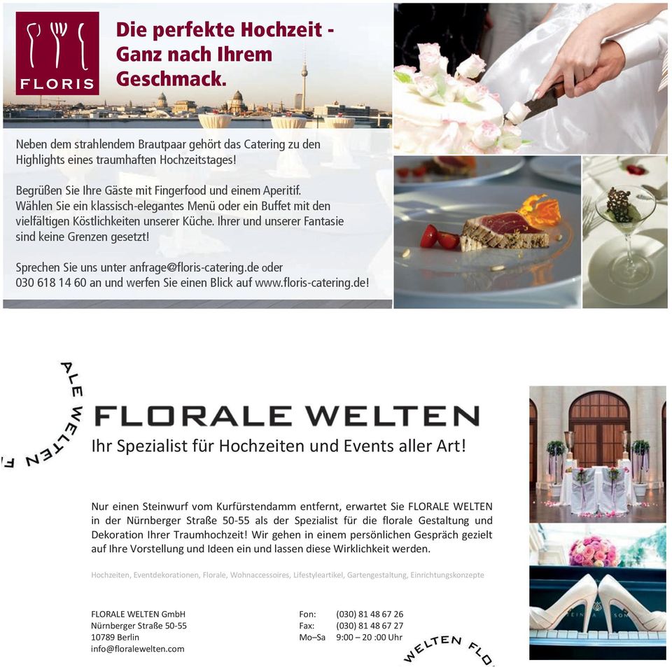 Ihrer und unserer Fantasie sind keine Grenzen gesetzt! Sprechen Sie uns unter anfrage@floris-catering.de oder 030 618 14 60 an und werfen Sie einen Blick auf www.floris-catering.de! Ihr Spezialist für Hochzeiten und Events aller Art!