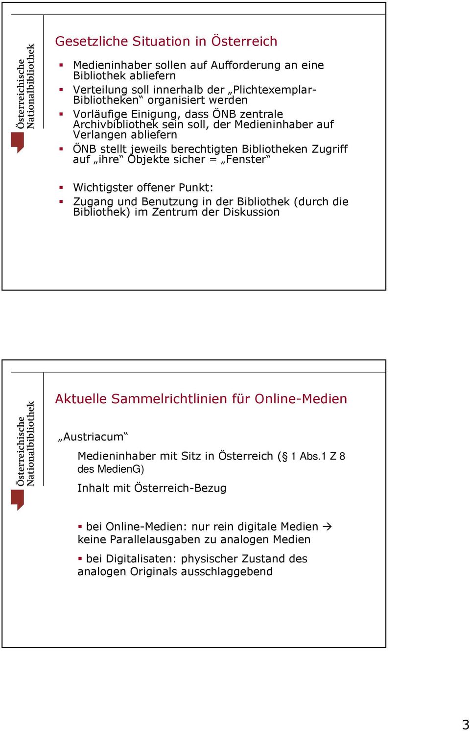 offener Punkt: Zugang und Benutzung in der Bibliothek (durch die Bibliothek) im Zentrum der Diskussion Aktuelle Sammelrichtlinien für Online-Medien Austriacum Medieninhaber mit Sitz in Österreich ( 1