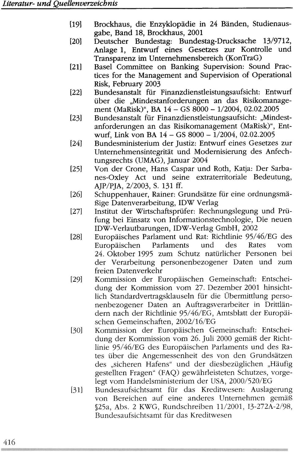 February 2003 [22] Bundesanstalt für Finanzdienstleistungsaufsicht: Entwurf über die "Mindestanforderungen an das Risikomanagement (MaRisk)", BA 14 - GS 8000-1/2004, 02.